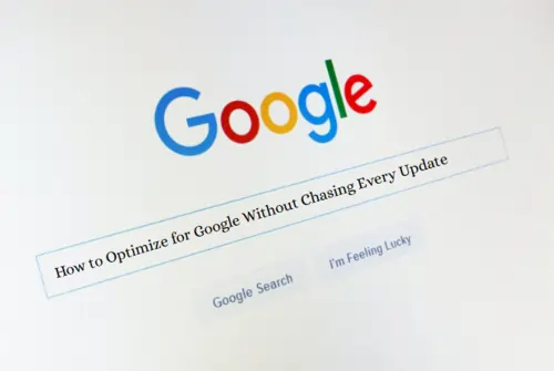 How to Optimize for Google Without Chasing Every Update